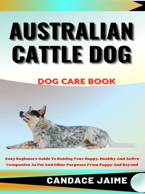 cover image of AUSTRALIAN CATTLE DOG DOG CARE BOOK